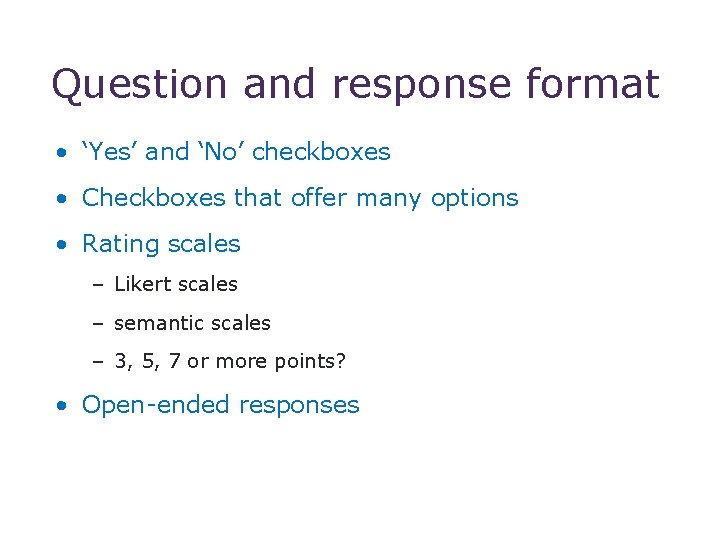 Question and response format • ‘Yes’ and ‘No’ checkboxes • Checkboxes that offer many