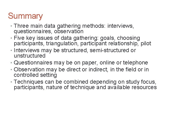 Summary • Three main data gathering methods: interviews, questionnaires, observation • Five key issues