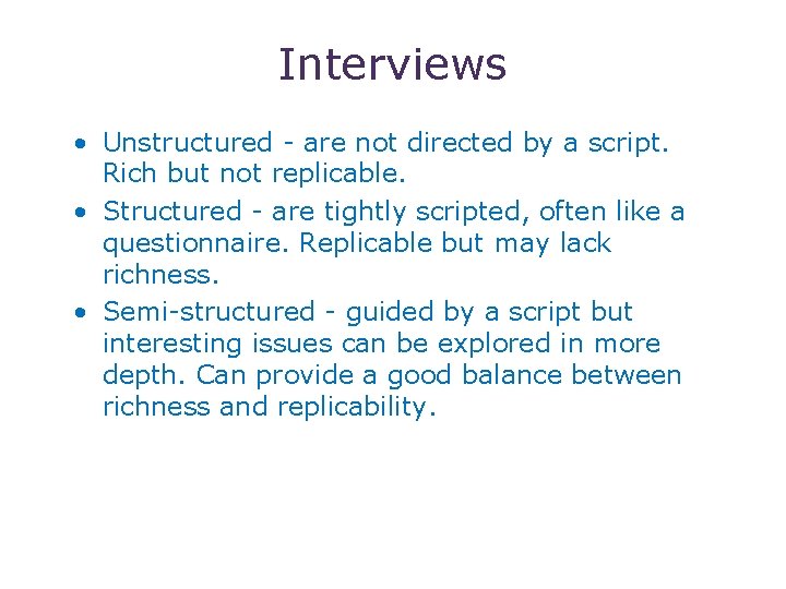 5 Interviews • Unstructured - are not directed by a script. Rich but not
