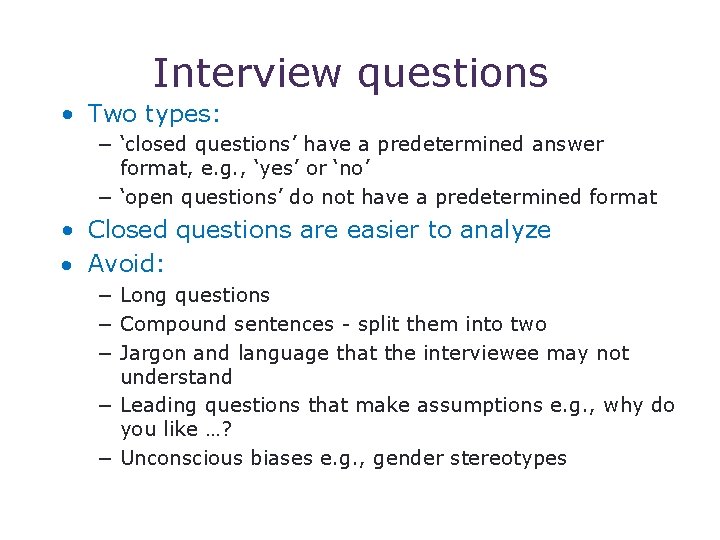 6 Interview questions • Two types: − ‘closed questions’ have a predetermined answer format,