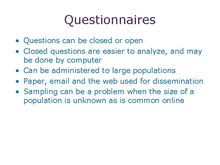 9 Questionnaires • Questions can be closed or open • Closed questions are easier