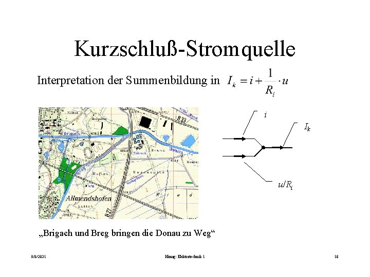 Kurzschluß-Stromquelle Interpretation der Summenbildung in i Ik u/Ri „Brigach und Breg bringen die Donau