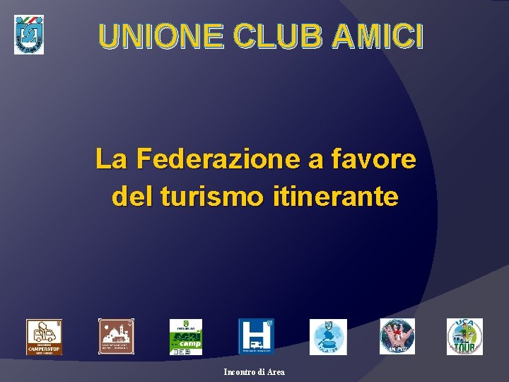 UNIONE CLUB AMICI La Federazione a favore del turismo itinerante Incontro di Area 