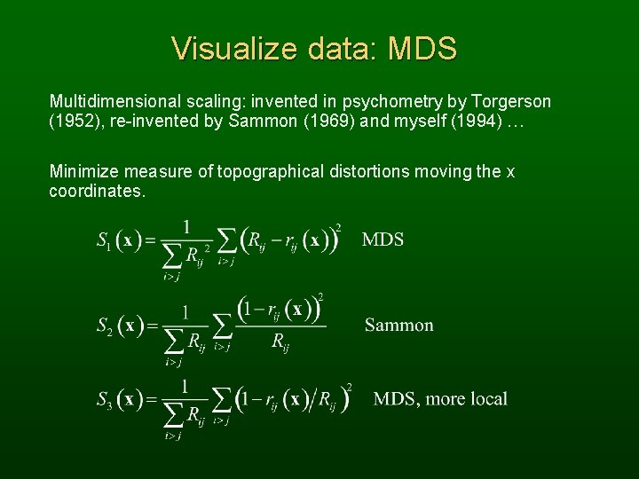Visualize data: MDS Multidimensional scaling: invented in psychometry by Torgerson (1952), re-invented by Sammon