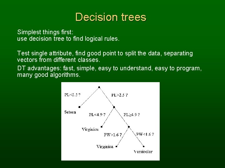 Decision trees Simplest things first: use decision tree to find logical rules. Test single