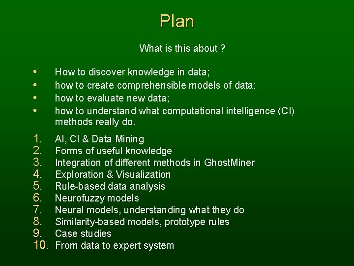 Plan What is this about ? • • How to discover knowledge in data;