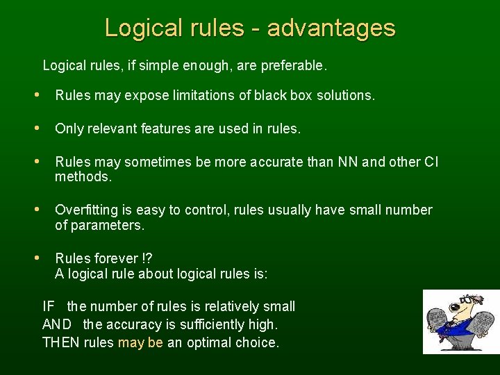 Logical rules - advantages Logical rules, if simple enough, are preferable. • Rules may