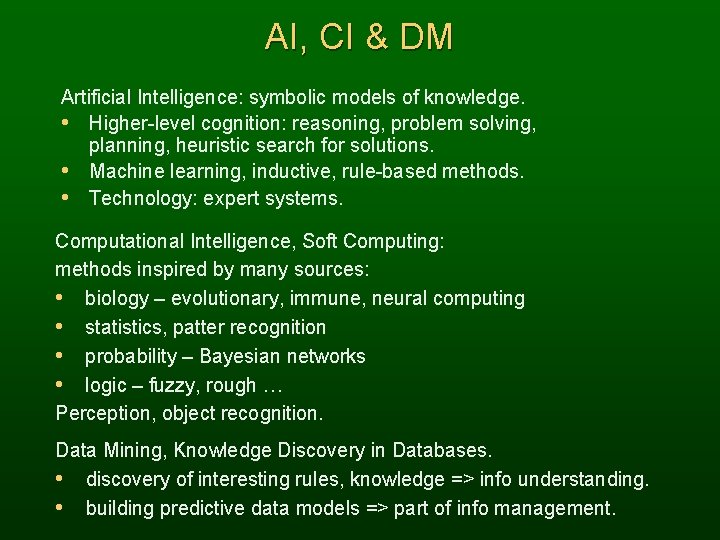 AI, CI & DM Artificial Intelligence: symbolic models of knowledge. • Higher-level cognition: reasoning,