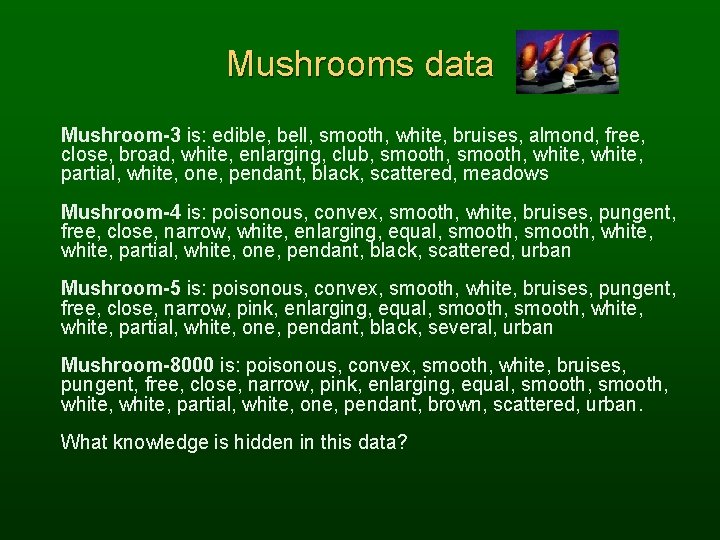 Mushrooms data Mushroom-3 is: edible, bell, smooth, white, bruises, almond, free, close, broad, white,