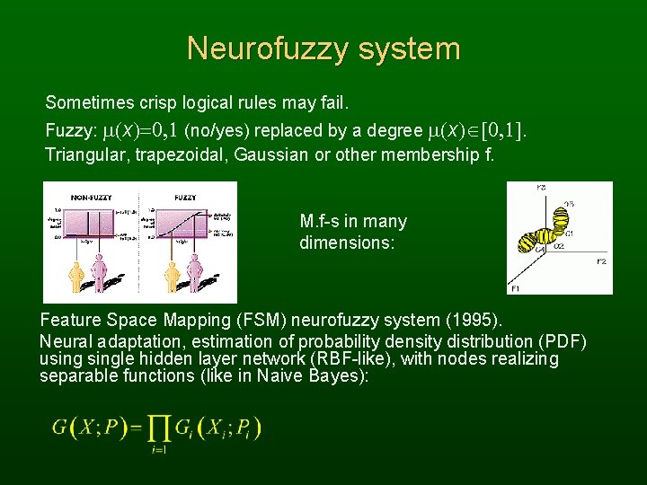 Neurofuzzy system Sometimes crisp logical rules may fail. Fuzzy: m(x)=0, 1 (no/yes) replaced by