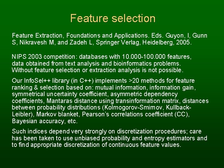 Feature selection Feature Extraction, Foundations and Applications. Eds. Guyon, I, Gunn S, Nikravesh M,