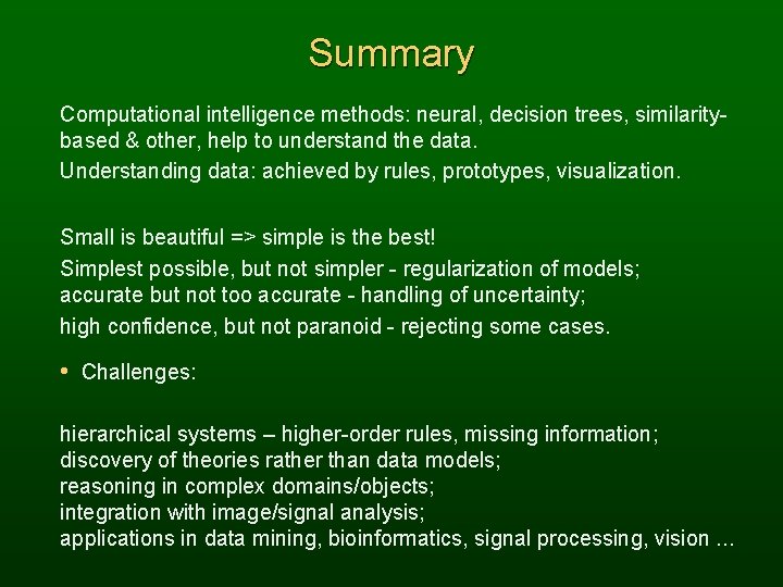 Summary Computational intelligence methods: neural, decision trees, similaritybased & other, help to understand the