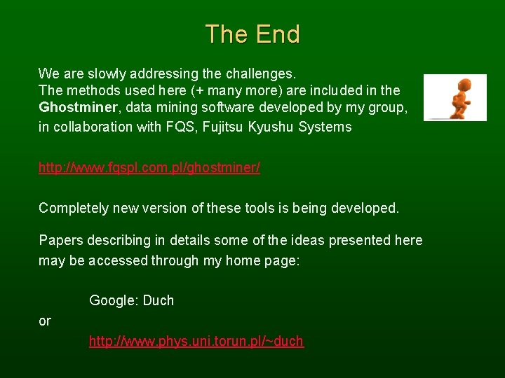 The End We are slowly addressing the challenges. The methods used here (+ many