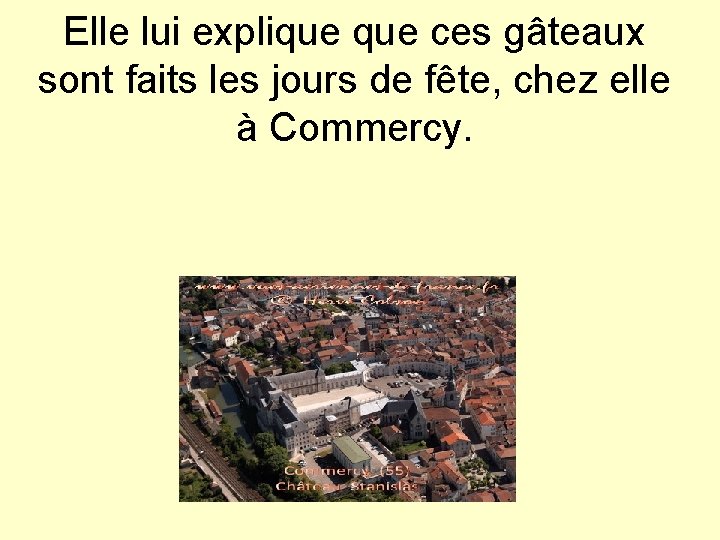 Elle lui explique ces gâteaux sont faits les jours de fête, chez elle à