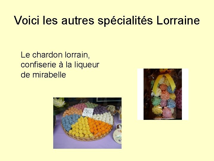 Voici les autres spécialités Lorraine Le chardon lorrain, confiserie à la liqueur de mirabelle