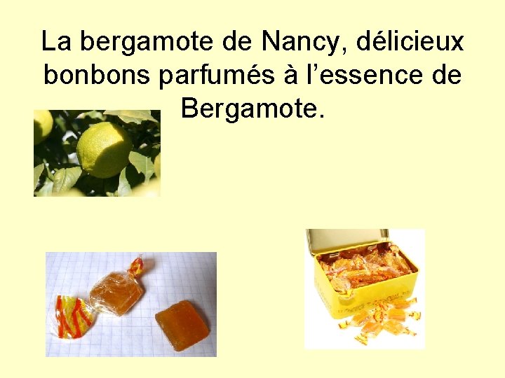 La bergamote de Nancy, délicieux bonbons parfumés à l’essence de Bergamote. 