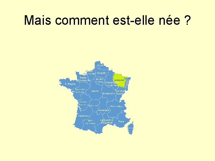 Mais comment est-elle née ? 