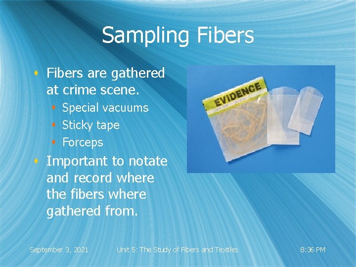 Sampling Fibers s Fibers are gathered at crime scene. s Special vacuums s Sticky