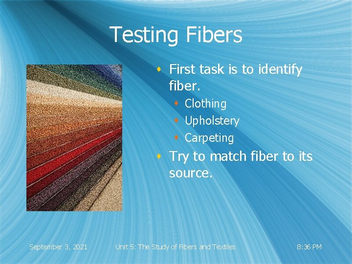 Testing Fibers s First task is to identify fiber. s Clothing s Upholstery s