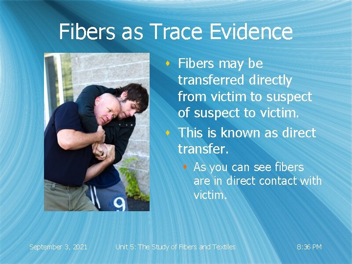 Fibers as Trace Evidence s Fibers may be transferred directly from victim to suspect