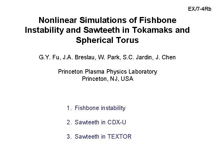 EX/7 -4 Rb Nonlinear Simulations of Fishbone Instability and Sawteeth in Tokamaks and Spherical