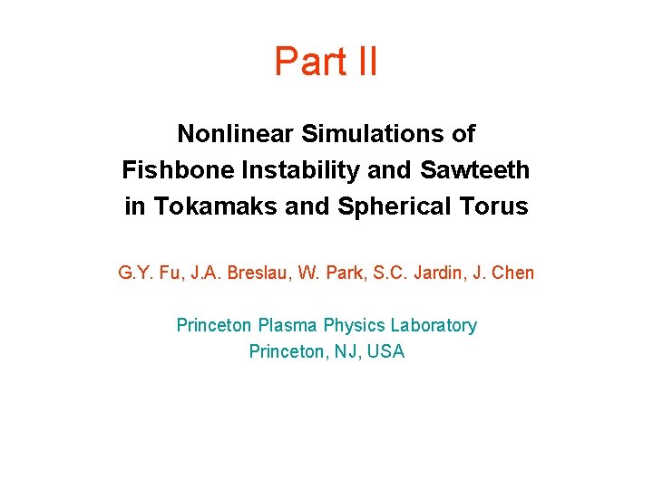 Part II Nonlinear Simulations of Fishbone Instability and Sawteeth in Tokamaks and Spherical Torus