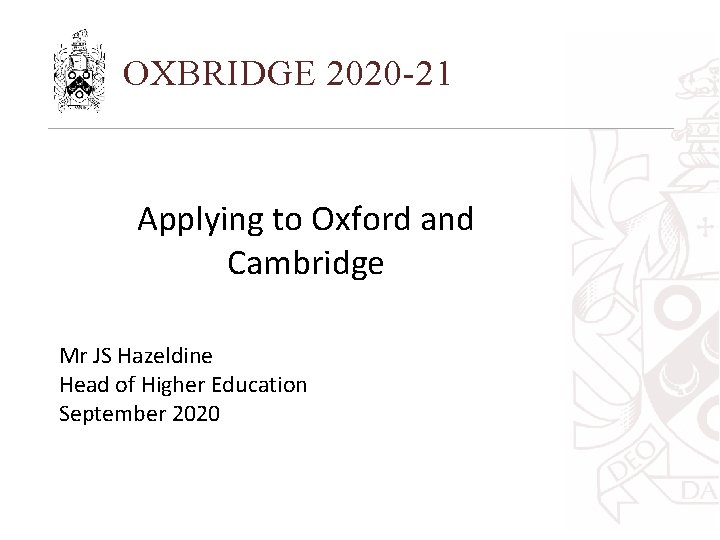 OXBRIDGE 2020 -21 Applying to Oxford and Cambridge Mr JS Hazeldine Head of Higher