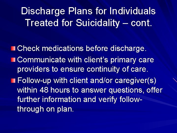 Discharge Plans for Individuals Treated for Suicidality – cont. Check medications before discharge. Communicate