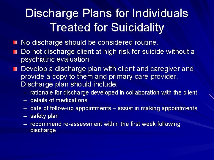 Discharge Plans for Individuals Treated for Suicidality No discharge should be considered routine. Do