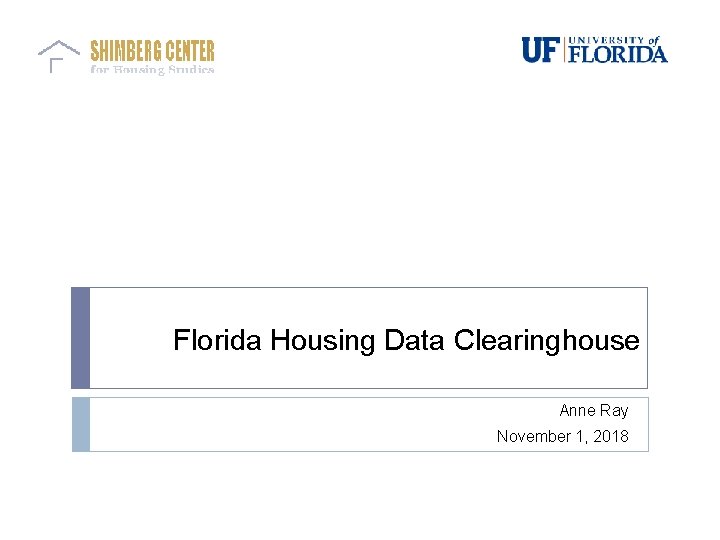 Florida Housing Data Clearinghouse Anne Ray November 1, 2018 