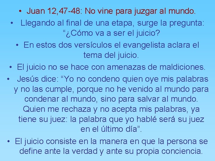  • Juan 12, 47 -48: No vine para juzgar al mundo. • Llegando