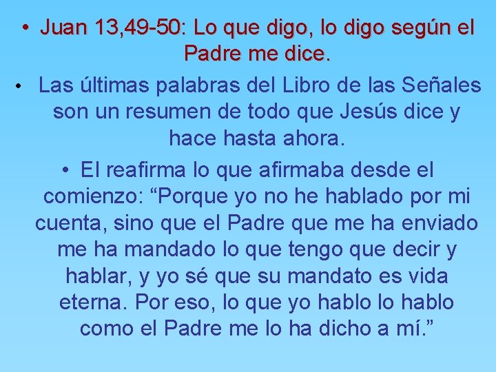  • Juan 13, 49 -50: Lo que digo, lo digo según el Padre