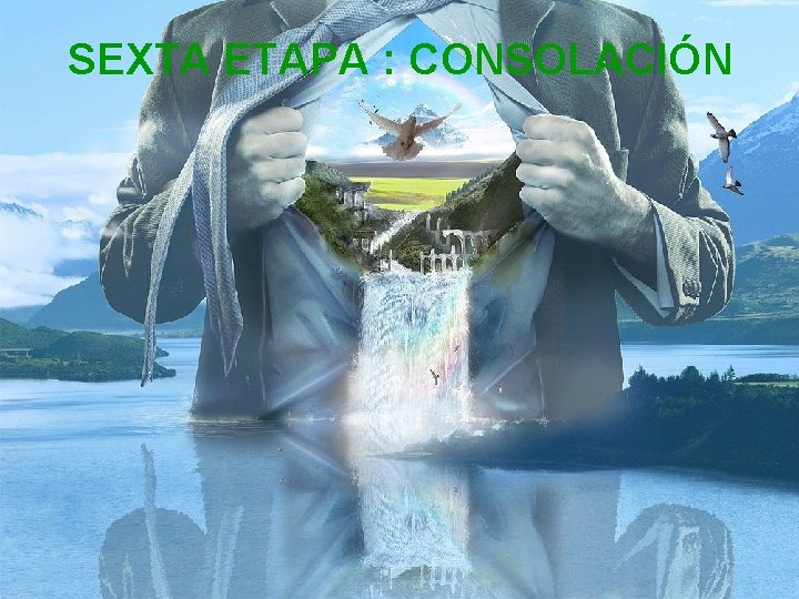 SEXTA ETAPA : CONSOLACIÓN 