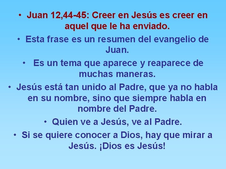  • Juan 12, 44 -45: Creer en Jesús es creer en aquel que