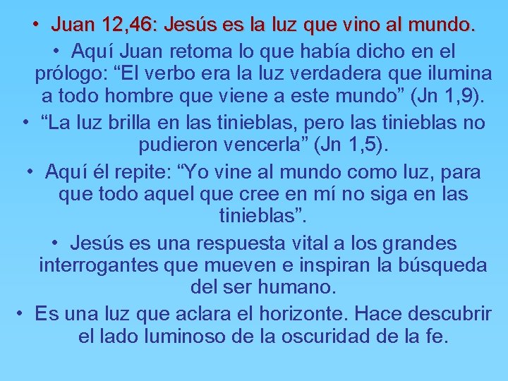  • Juan 12, 46: Jesús es la luz que vino al mundo. •