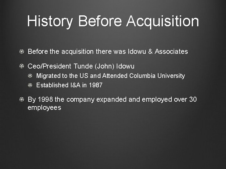 History Before Acquisition Before the acquisition there was Idowu & Associates Ceo/President Tunde (John)