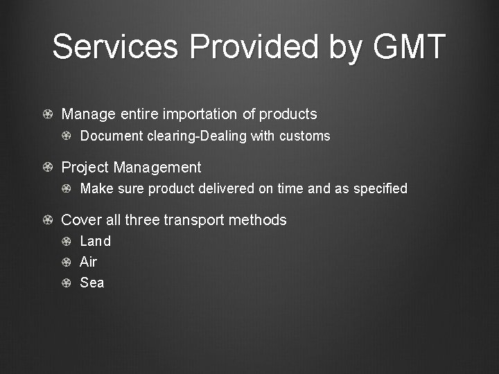 Services Provided by GMT Manage entire importation of products Document clearing-Dealing with customs Project