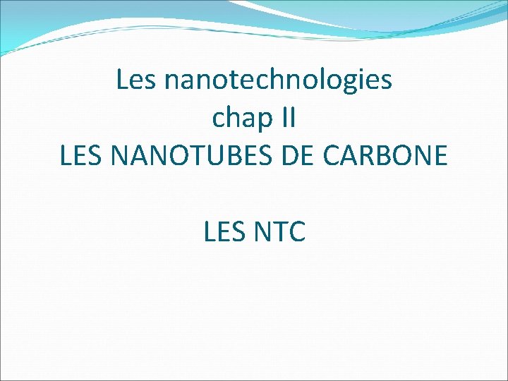 Les nanotechnologies chap II LES NANOTUBES DE CARBONE LES NTC 