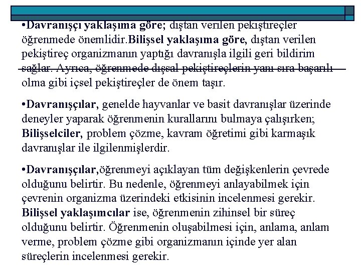  • Davranışçı yaklaşıma göre; dıştan verilen pekiştireçler öğrenmede önemlidir. Bilişsel yaklaşıma göre, dıştan