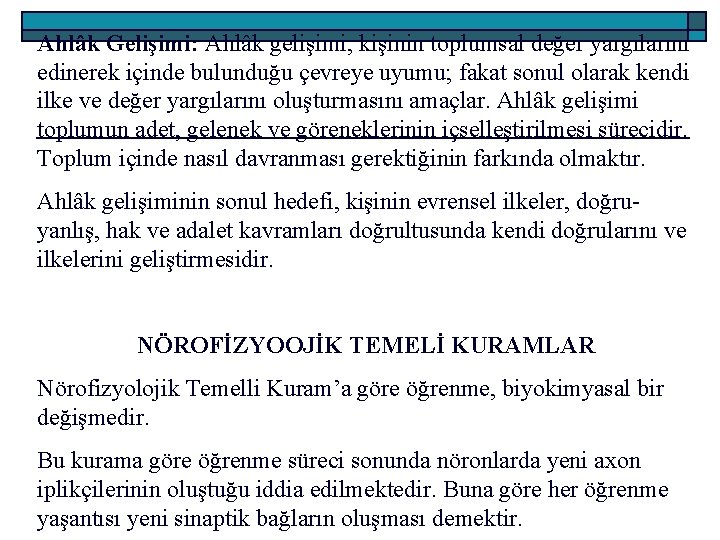 Ahlâk Gelişimi: Ahlâk gelişimi, kişinin toplumsal değer yargılarını edinerek içinde bulunduğu çevreye uyumu; fakat