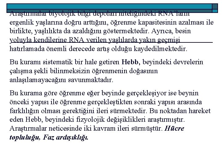 Araştırmalar biyolojik bilgi depoları niteliğindeki RNA’ların ergenlik yaşlarına doğru arttığını, öğrenme kapasitesinin azalması ile