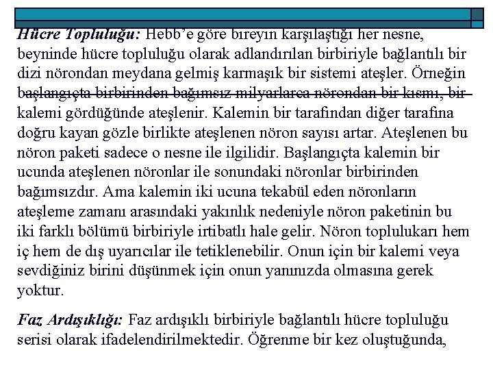 Hücre Topluluğu: Hebb’e göre bireyin karşılaştığı her nesne, beyninde hücre topluluğu olarak adlandırılan birbiriyle