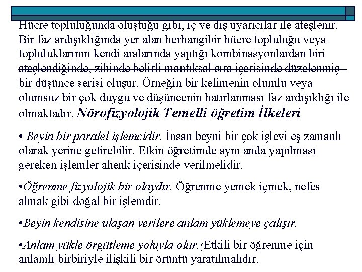 Hücre topluluğunda oluştuğu gibi, iç ve dış uyarıcılar ile ateşlenir. Bir faz ardışıklığında yer