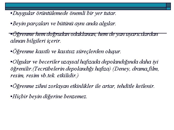  • Duygular örüntülemede önemli bir yer tutar. • Beyin parçaları ve bütünü aynı