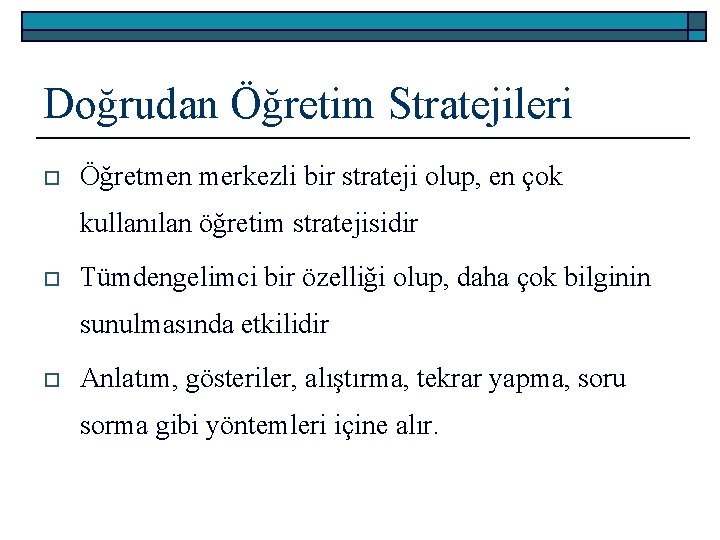 Doğrudan Öğretim Stratejileri o Öğretmen merkezli bir strateji olup, en çok kullanılan öğretim stratejisidir