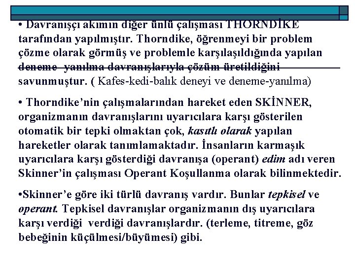  • Davranışçı akımın diğer ünlü çalışması THORNDİKE tarafından yapılmıştır. Thorndike, öğrenmeyi bir problem