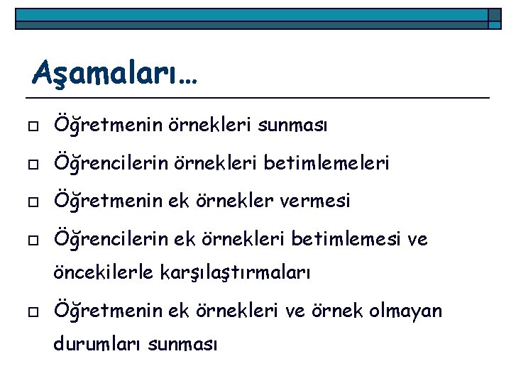 Aşamaları… o Öğretmenin örnekleri sunması o Öğrencilerin örnekleri betimlemeleri o Öğretmenin ek örnekler vermesi