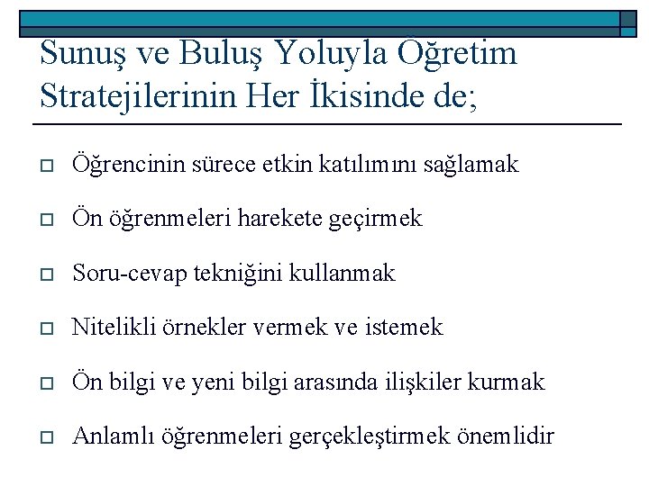 Sunuş ve Buluş Yoluyla Öğretim Stratejilerinin Her İkisinde de; o Öğrencinin sürece etkin katılımını