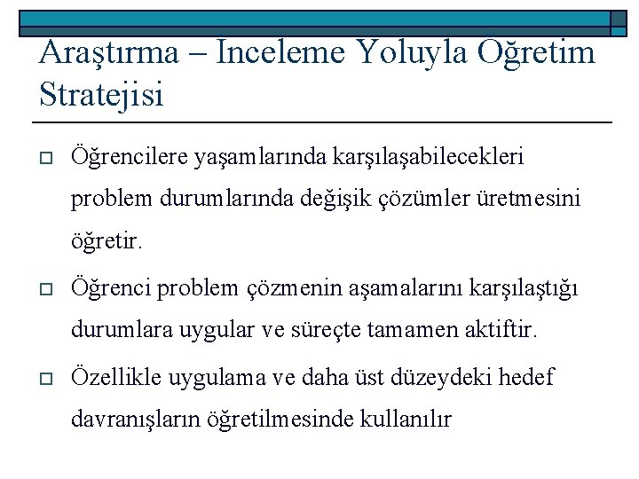 Araştırma – İnceleme Yoluyla Öğretim Stratejisi o Öğrencilere yaşamlarında karşılaşabilecekleri problem durumlarında değişik çözümler