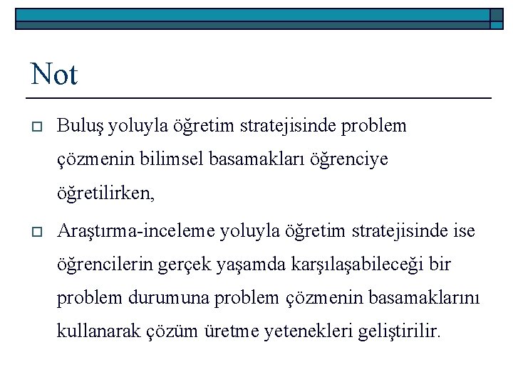 Not o Buluş yoluyla öğretim stratejisinde problem çözmenin bilimsel basamakları öğrenciye öğretilirken, o Araştırma-inceleme